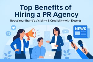 Top 10 Benefits of Hiring a PR Agency