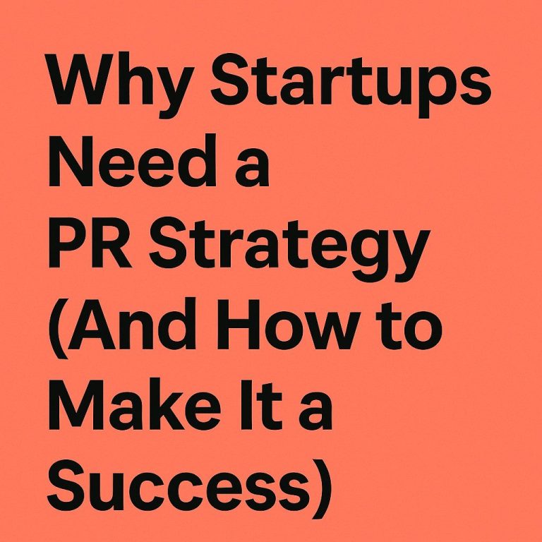 Why Startups Need a PR Strategy (And How to Make It a Success)