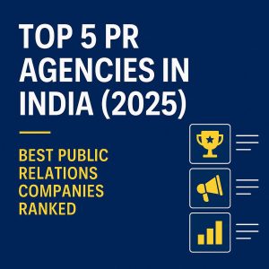 Top 5 PR Agencies in India (2025) – Best Public Relations Companies Ranked