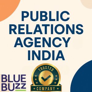 Why Blue Buzz is the Leading Public Relations Agency in India