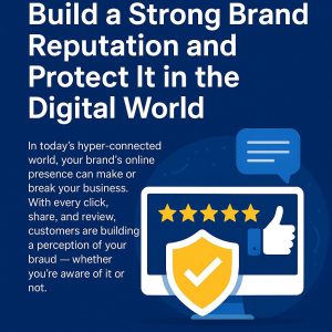 How to Build a Strong Brand Reputation and Protect It in the Digital World