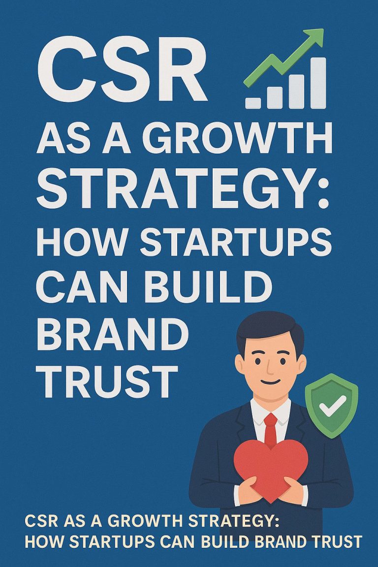 CSR as a Growth Strategy: How Startups Can Build Brand Trust