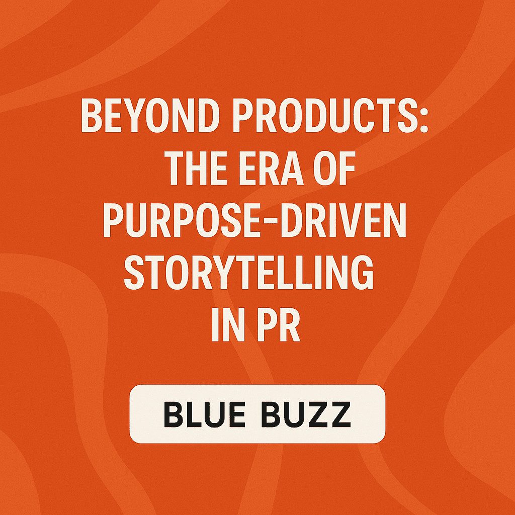Beyond Products: The Era of Purpose-Driven Storytelling in PR