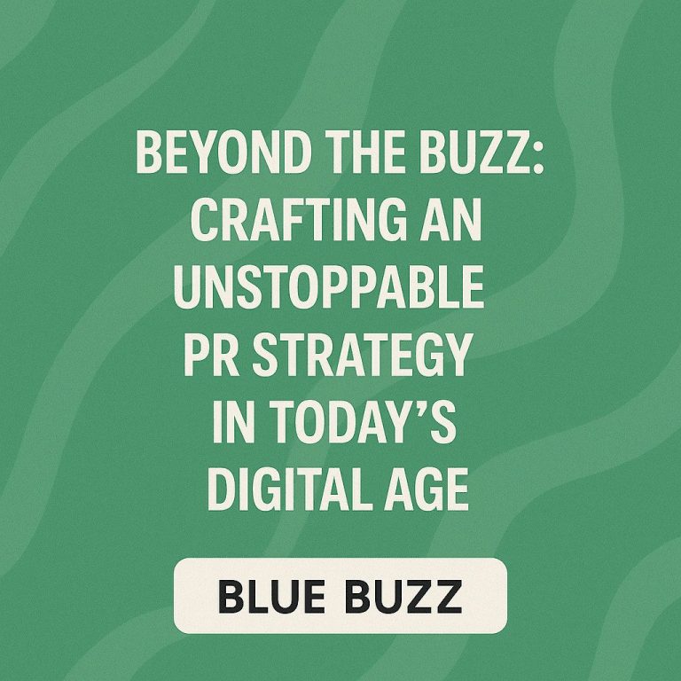 Beyond the Buzz: Crafting an Unstoppable PR Strategy in Today’s Digital Age