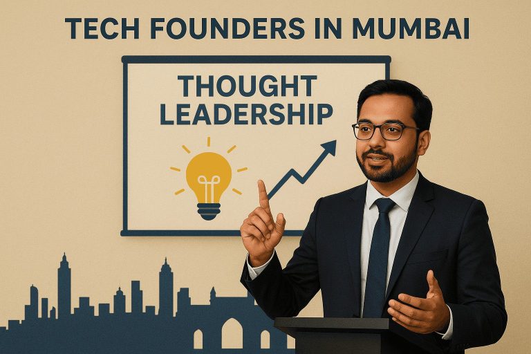 Thought Leadership for Tech Founders: Building Personal Brands in Mumbai’s Startup Ecosystem